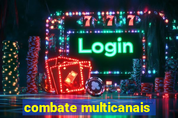 combate multicanais